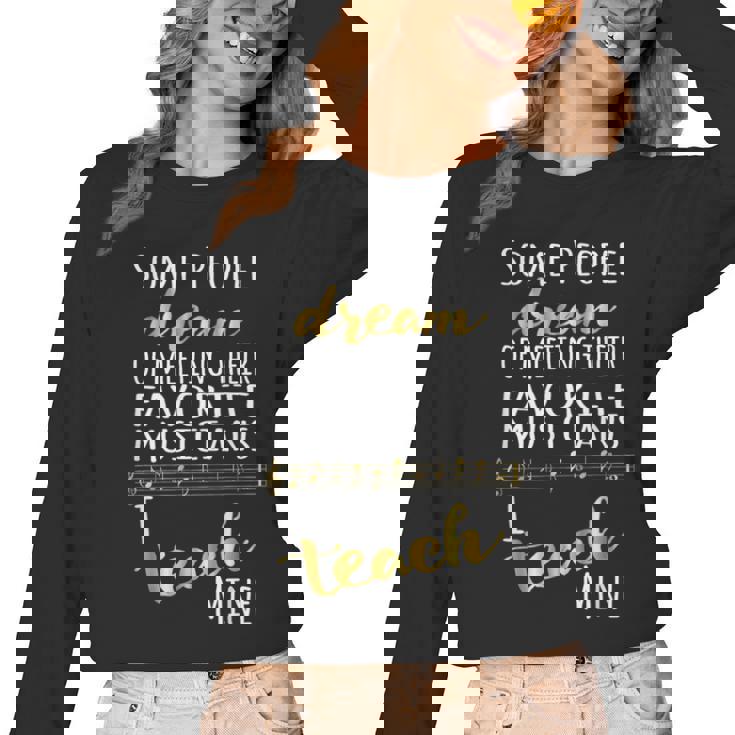 Music Teacher Some People Dream Musicians I Teach Mine Women Long Sleeve T-Shirt