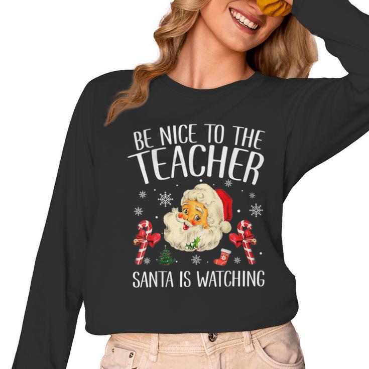 Be Nice To The Teacher Santa Is Watching School Christmas Women Long Sleeve T-Shirt