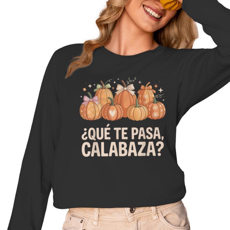 Qué Te Pasacalabaza Fall Immersion Teacher Spanish Teacher Women Long Sleeve T-Shirt