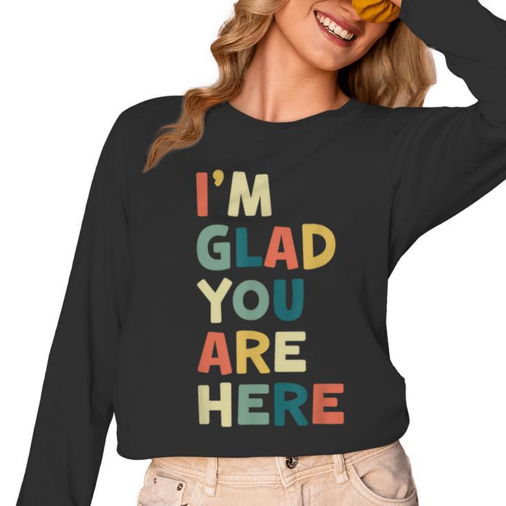 Retro I’m Glad You Are Here Women Men Teacher Women Long Sleeve T-Shirt