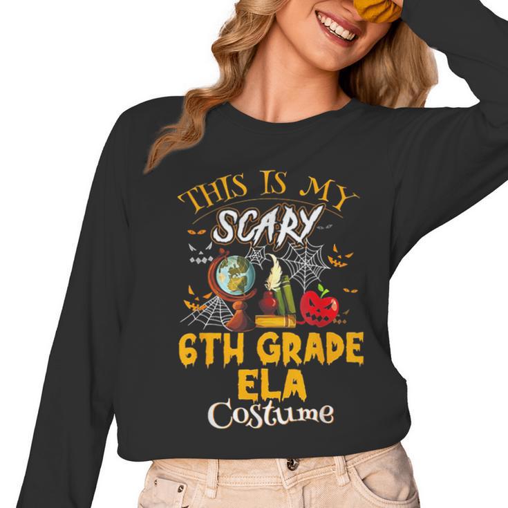 This Is My Scary 6th Grade ELA Costume Teacher Men Women Women Long Sleeve T-Shirt
