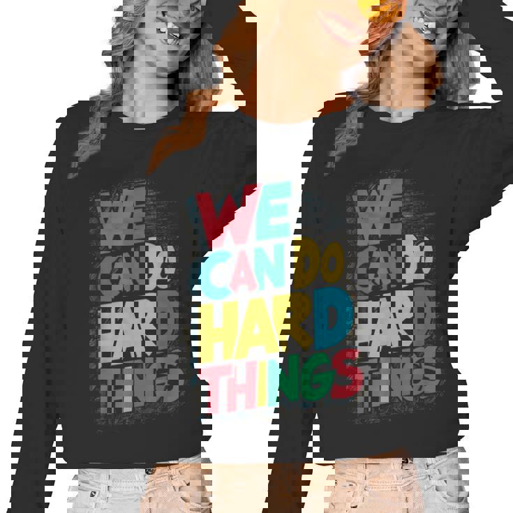 School Teachers Motivational Quote We Can Do Hard Things Men Women Kids Women Long Sleeve T-Shirt