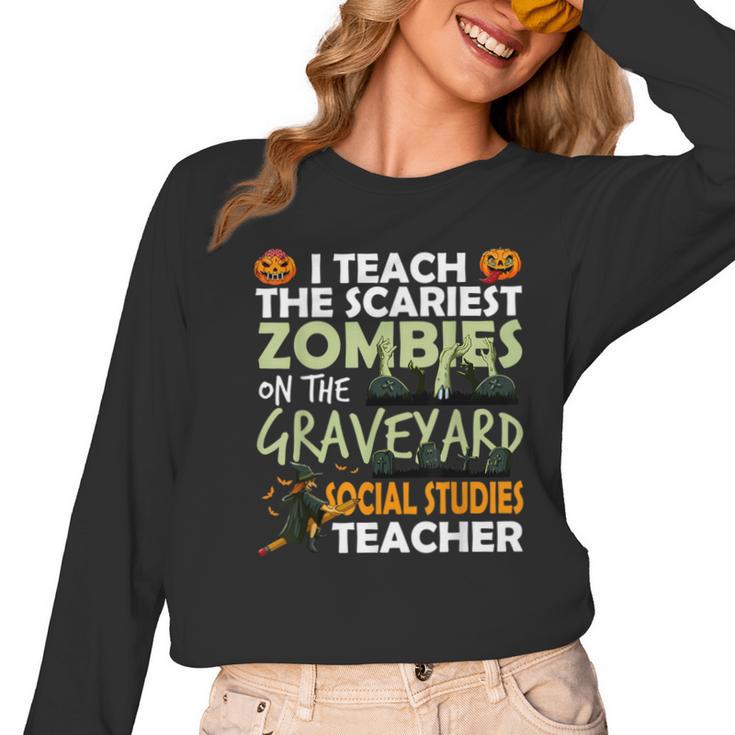 Social Studies Teacher Teach Scariest Zombies On Graveyard For Men Women Women Long Sleeve T-Shirt