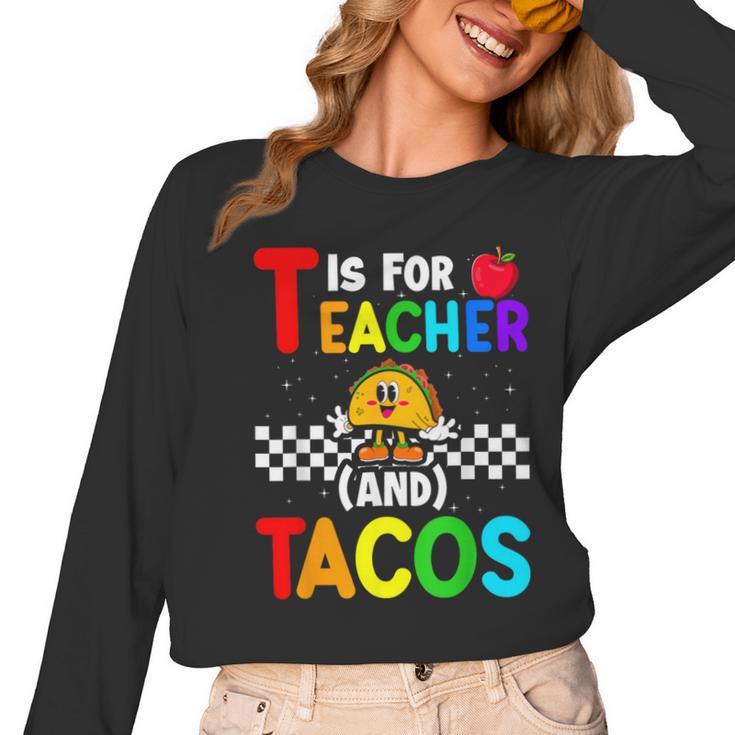 T Is For Teacher And Tacos For Teacher & Tacos Lovers Women Long Sleeve T-Shirt