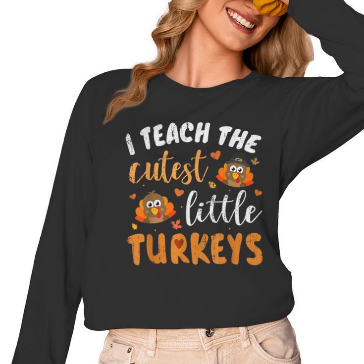 I Teach The Cutest Little Turkeys For Teacher Thanksgiving Women Long Sleeve T-Shirt