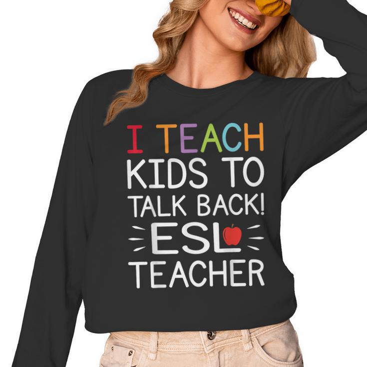 I Teach Kids To Talk Back ESL ESOL Teacher School Team Group Women Long Sleeve T-Shirt