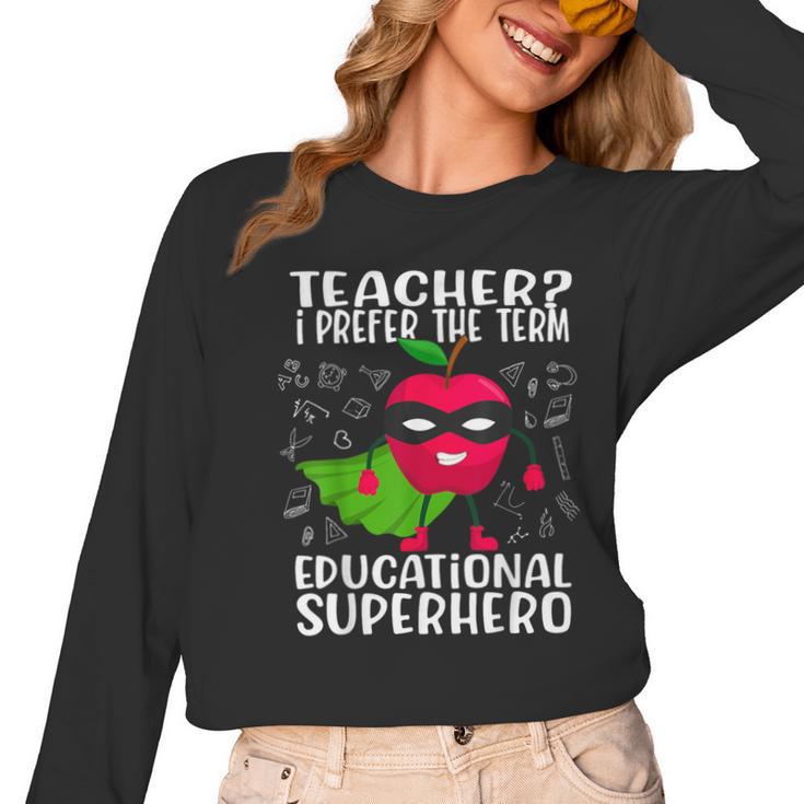 Teacher I Prefer The Term Educational Superhero Women Long Sleeve T-Shirt