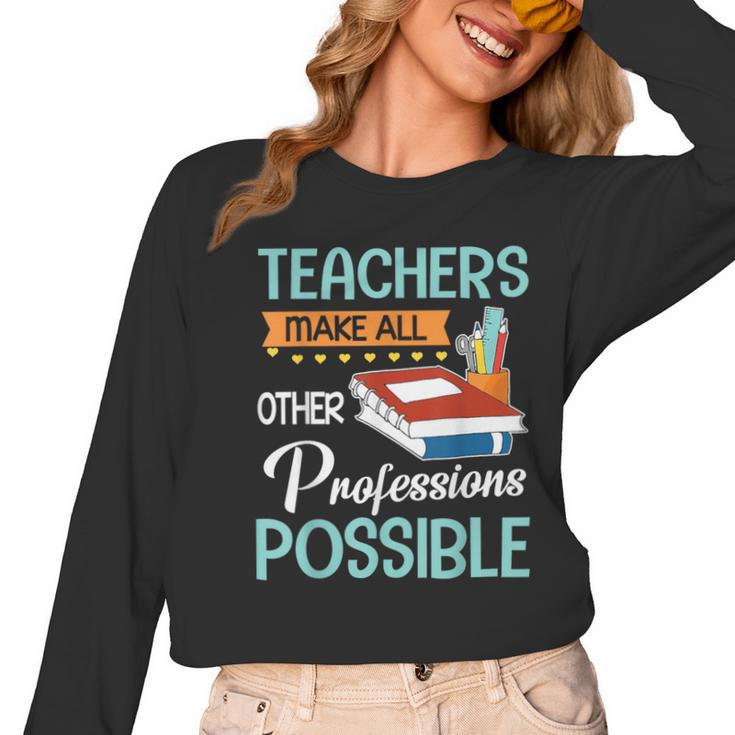 Teachers Make All Other Professions Possible Back To School For Men Women Women Long Sleeve T-Shirt