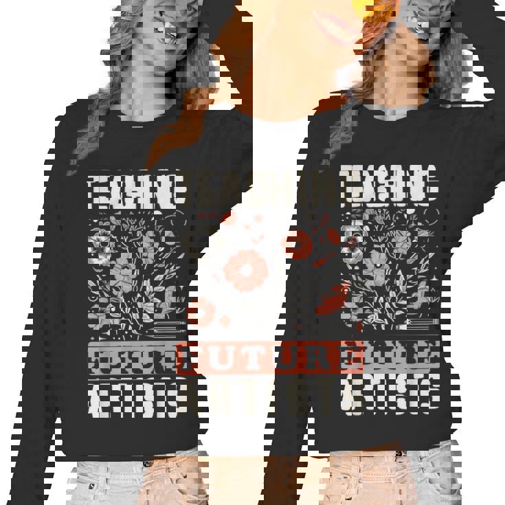 Teaching Future Artists For Art Teachers And Lovers For Men Women Girls Kids Women Long Sleeve T-Shirt