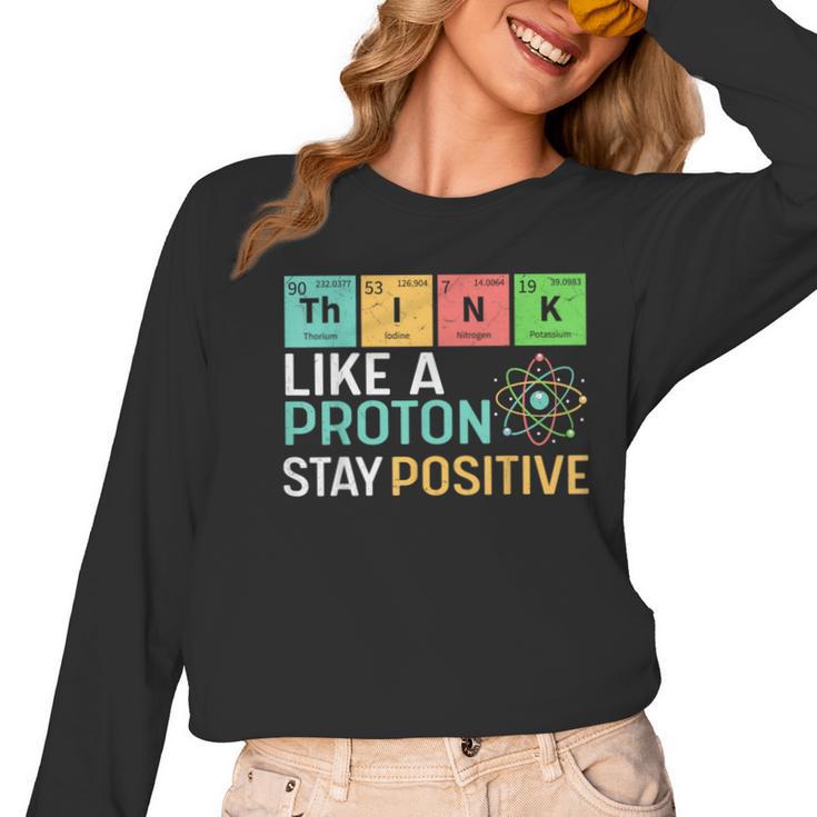 Think Like A Proton Stay Positive Science Teacher Women Long Sleeve T-Shirt