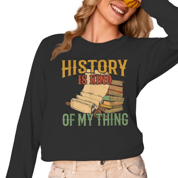 History Is Kind Of My Thing Historian Historic Teacher Job Women Long Sleeve T-Shirt