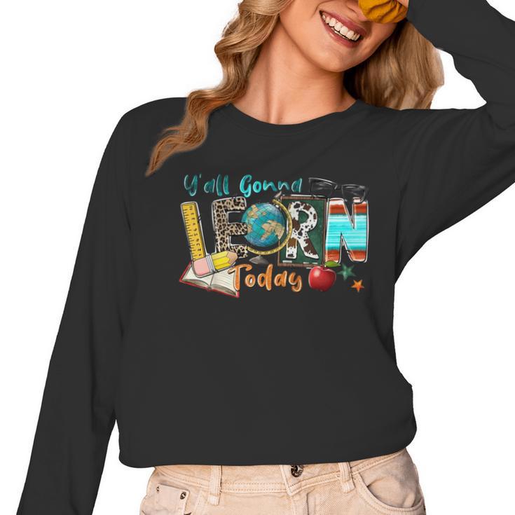 Y'All Gonna LEARN Today Back To School Teacher Appreciation Women Long Sleeve T-Shirt