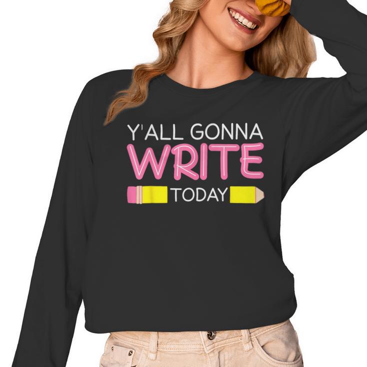 Y'All Gonna Write Today Writing Teacher English Teacher Joke Women Long Sleeve T-Shirt