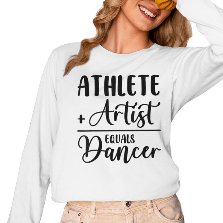 Athlete Plus Artist Equals Dancer Ballerina Teacher Student For Men Women Kids Women Long Sleeve T-Shirt