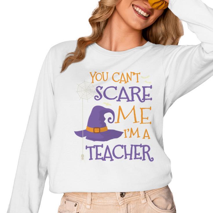 You Can't Scare Me I'm A Teacher Women Long Sleeve T-Shirt