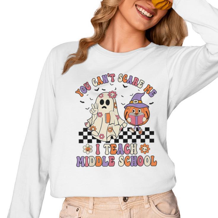 You Can't Scare Me I Teach Middle School Halloween Teacher Women Long Sleeve T-Shirt