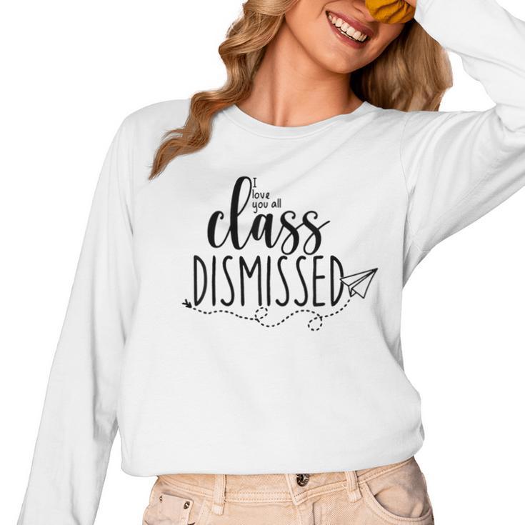I Love You All Class Dismissed Teacher Last Day Of School Women Long Sleeve T-Shirt
