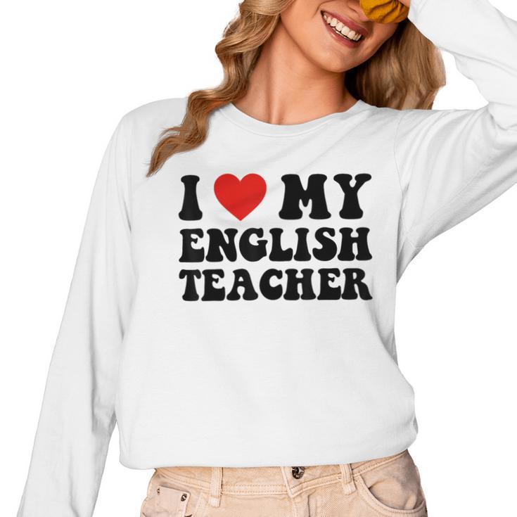 I Love My English Teacher Heart English Language Teachers For Men Women Kids Women Long Sleeve T-Shirt