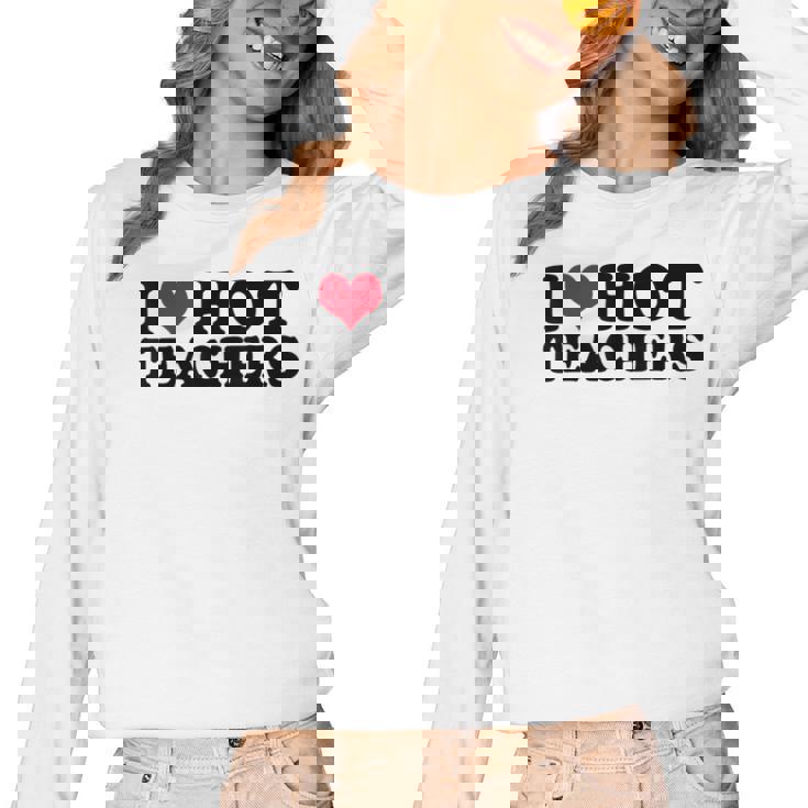 I Love Hot Teachers Men Women Women Long Sleeve T-Shirt