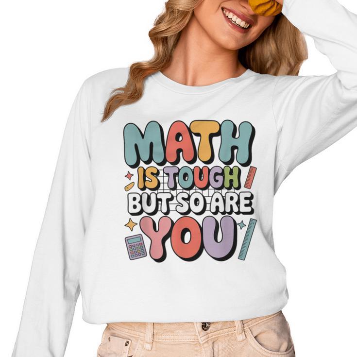 Math Is Tough But So Are You Motivational School Teacher Women Long Sleeve T-Shirt