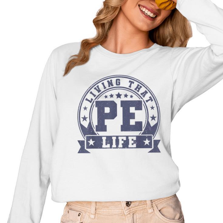 PE Teacher Living That PE Life Physical Education Teacher Women Long Sleeve T-Shirt