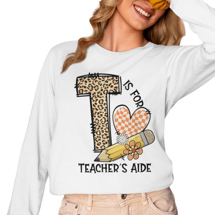 T Is For Teacher’s Aide Back To First Day Of School Leopard Men Women Girls Kids Women Long Sleeve T-Shirt