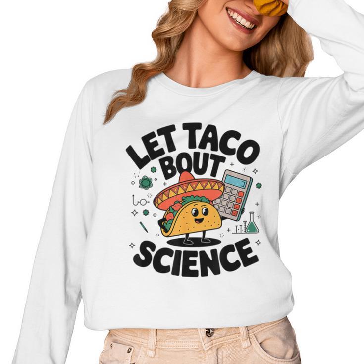 Lets Tacos Bout Science Scientist Teacher Women Long Sleeve T-Shirt