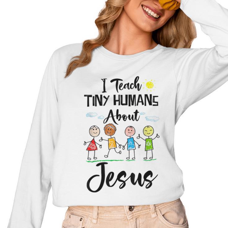 I Teach Tiny Humans About Jesus Sunday School Teacher Women Long Sleeve T-Shirt