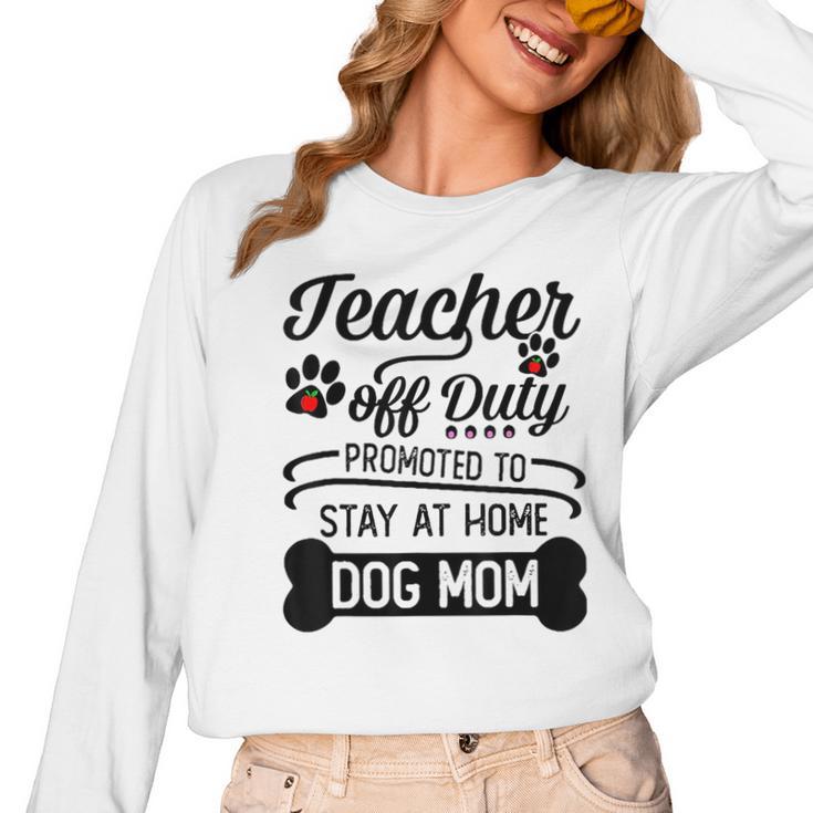 Teacher Off Duty Promoted To Stay At Home Dog Mom Tshirt Men Women Women Long Sleeve T-Shirt