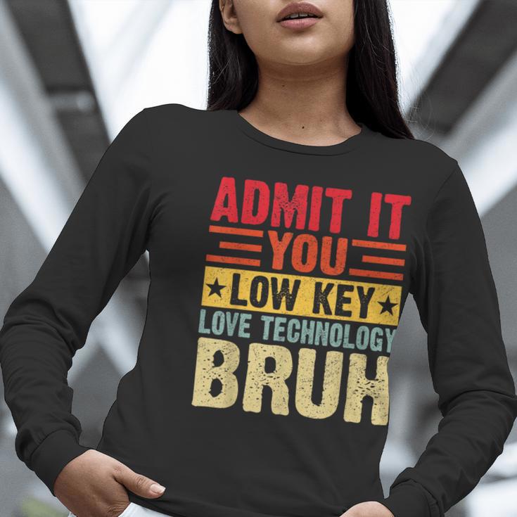 Admit It You Low Key Love Technology Bruh Teacher Kid Women Long Sleeve T-Shirt, funny gift