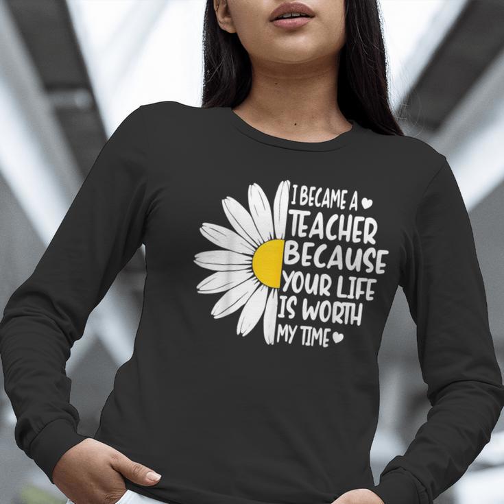 i Became a Teacher Because Your Life Is Worth My Time Women Long Sleeve T-Shirt, funny gift