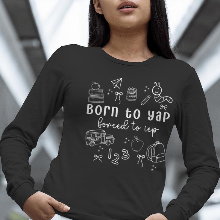 Born To Yap Forced To IEP I Encourage Progress SPED Teacher Women Long Sleeve T-Shirt, funny gift Born To Yap Forced To IEP I Encourage Progress SPED Teacher Women Long Sleeve T-Shirt, funny gift