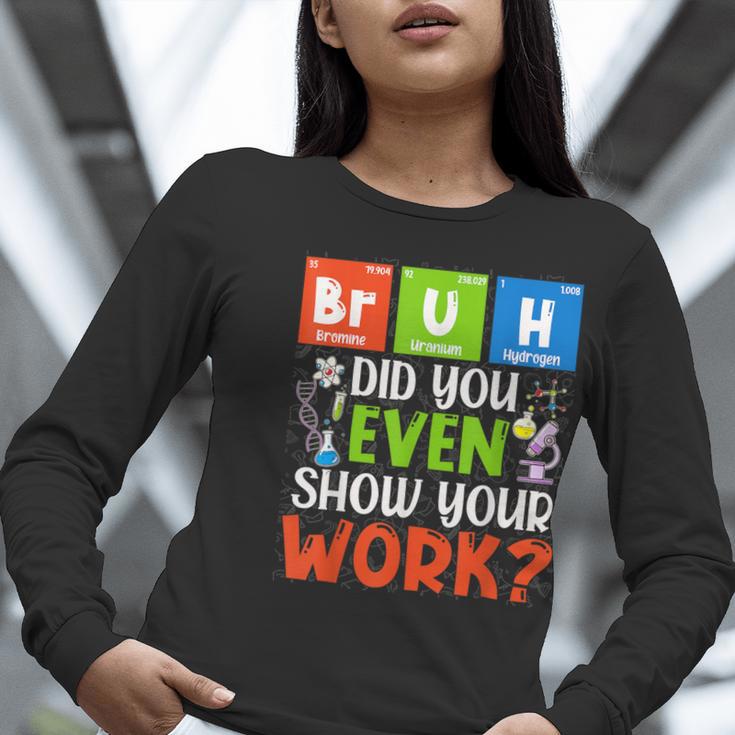 Bruh Did You Even Show Your Work For Science Teachers For Men Women Women Long Sleeve T-Shirt, Science Teacher Shirts, funny gift