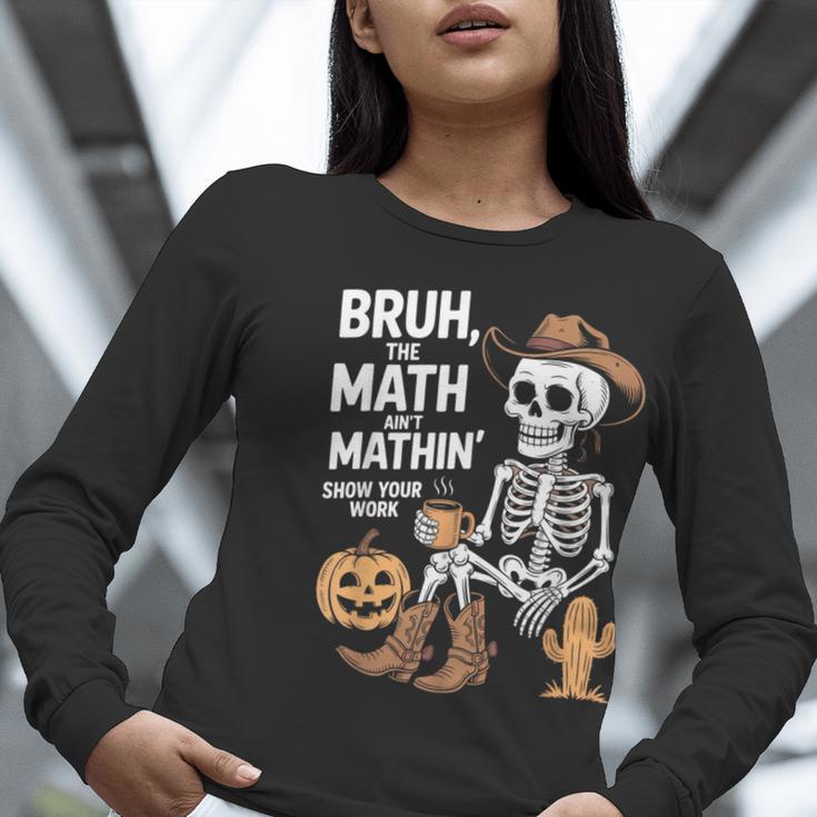 Bruh The Math Ain't Mathin' Show Your Work Halloween Teacher Women Long Sleeve T-Shirt, funny gift Bruh The Math Ain't Mathin' Show Your Work Halloween Teacher Women Long Sleeve T-Shirt, funny gift