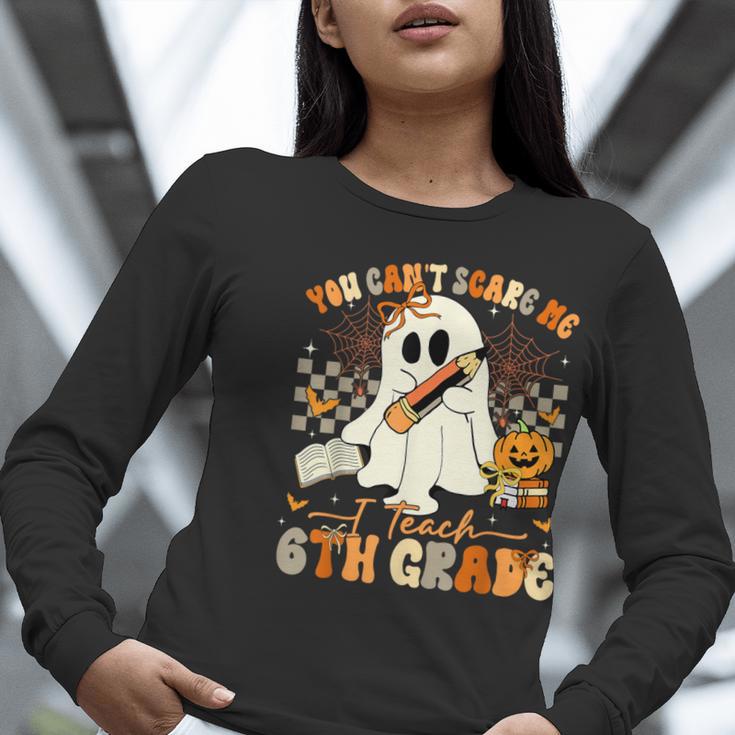 You Can't Scare Me I Teach Sixth Grade Teacher Halloween Women Long Sleeve T-Shirt, funny gift