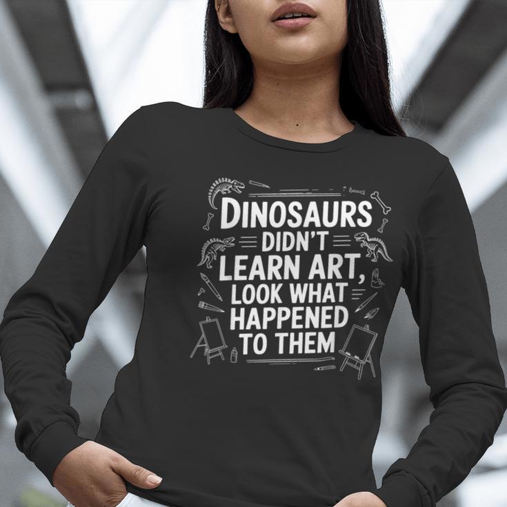 Dinosaurs Didn't Learn Art Artist Teacher Typography Women Long Sleeve T-Shirt, funny gift Dinosaurs Didn't Learn Art Artist Teacher Typography Women Long Sleeve T-Shirt, funny gift