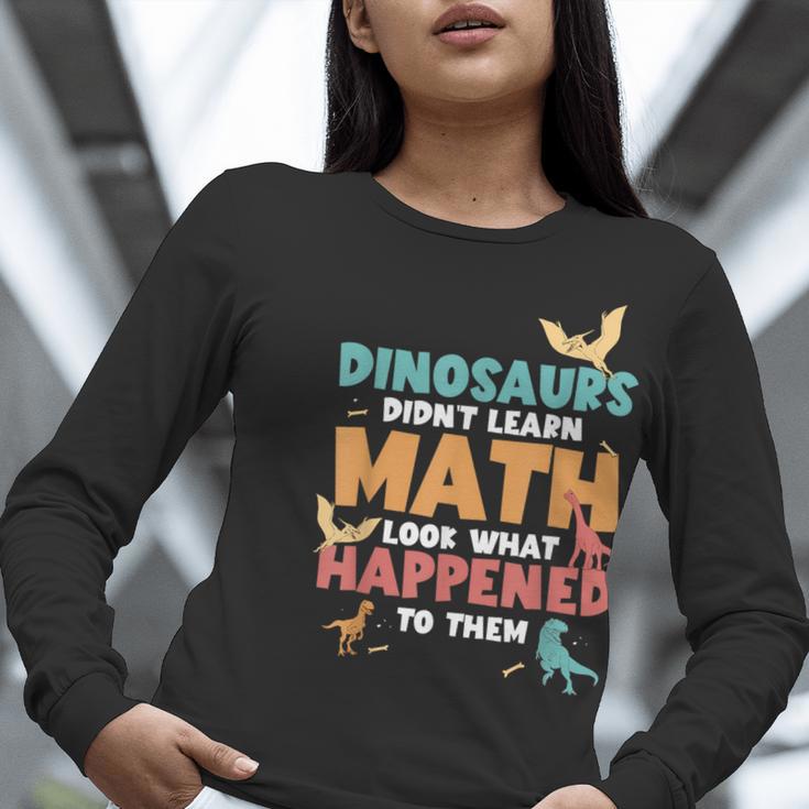 Dinosaurs Didn't Learn Math Mathematics Math Teacher Women Long Sleeve T-Shirt, funny gift Dinosaurs Didn't Learn Math Mathematics Math Teacher Women Long Sleeve T-Shirt, funny gift