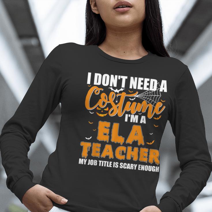 I Don't Need A Costume I'm A ELA Teacher Halloween Women Long Sleeve T-Shirt, funny gift I Don't Need A Costume I'm A ELA Teacher Halloween Women Long Sleeve T-Shirt, funny gift