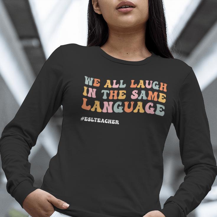ESL Teacher We All Laugh In The Same Language Women Long Sleeve T-Shirt, Esl Teacher Shirts, funny gift ESL Teacher We All Laugh In The Same Language Women Long Sleeve T-Shirt, Esl Teacher Shirts, funny gift