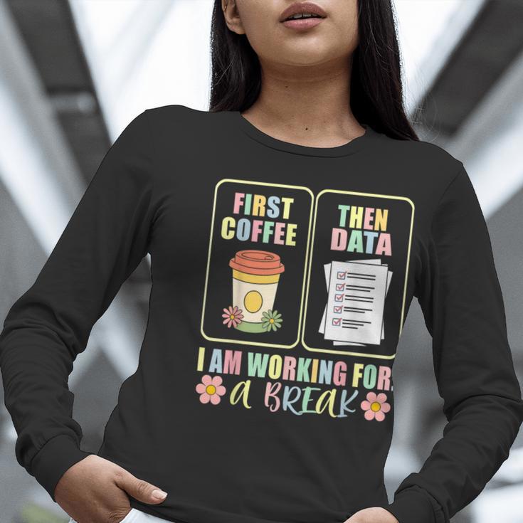 First Coffee Then Data SPED Teacher Taking a Break Women Long Sleeve T-Shirt, funny gift First Coffee Then Data SPED Teacher Taking a Break Women Long Sleeve T-Shirt, funny gift