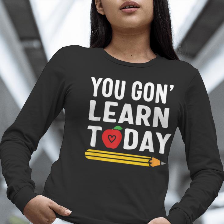 You Gon' Learn Today First Day Of School Teacher Men Women Kids Women Long Sleeve T-Shirt, funny gift