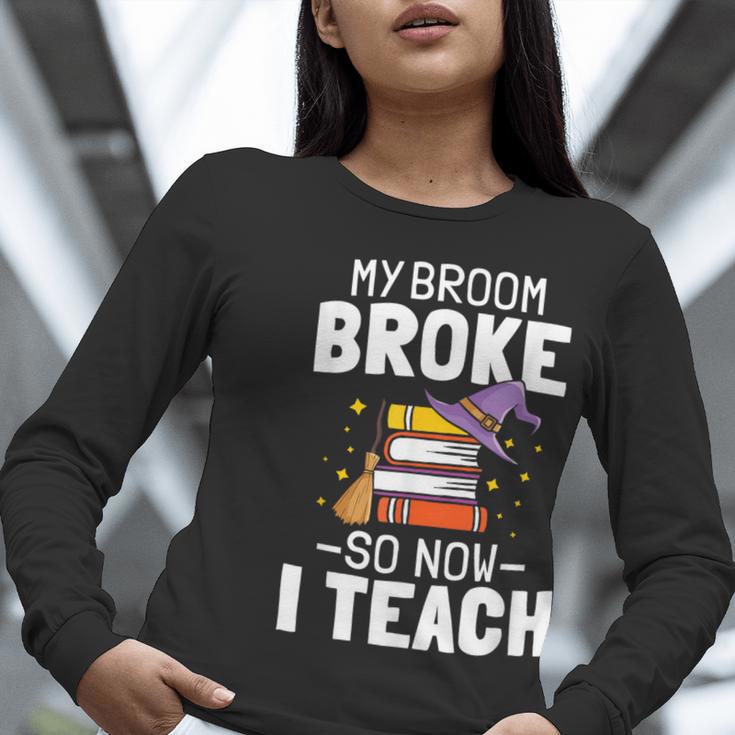 Halloween Teacher Tee My Broom Broke So Now I Teach Women Long Sleeve T-Shirt, funny gift Halloween Teacher Tee My Broom Broke So Now I Teach Women Long Sleeve T-Shirt, funny gift