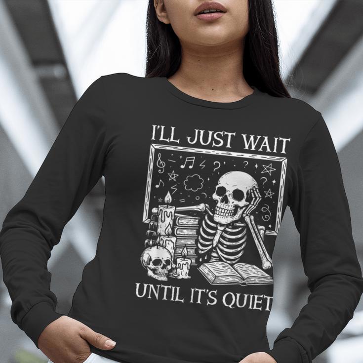 I'Ll Just Wait Until It's Quiet Skeleton Halloween Teacher Women Long Sleeve T-Shirt, funny gift I'Ll Just Wait Until It's Quiet Skeleton Halloween Teacher Women Long Sleeve T-Shirt, funny gift