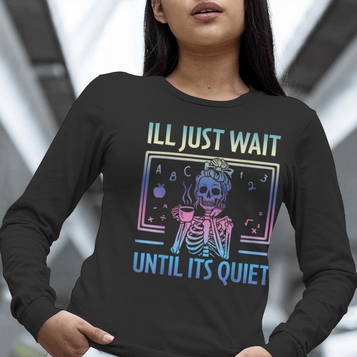 I'Ll Just Wait Until It's Quiet Skeleton Messy Bun Teacher Women Long Sleeve T-Shirt, funny gift