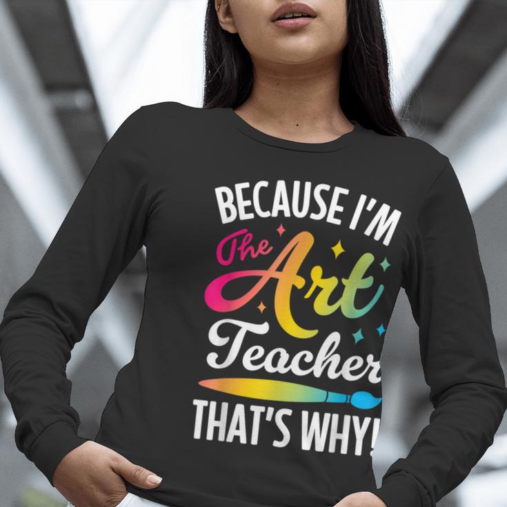 Because I'm The Art Teacher That's Why Artists Men Women Women Long Sleeve T-Shirt, funny gift