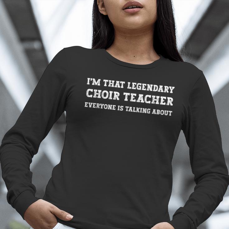 I'm That Legendary Choir Teacher Women Long Sleeve T-Shirt, funny gift I'm That Legendary Choir Teacher Women Long Sleeve T-Shirt, funny gift