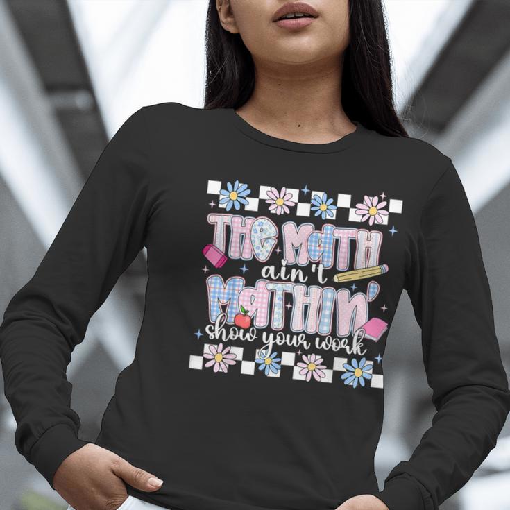 The Math Aint Mathin Meme Show Your Work Floral Math Teacher Women Long Sleeve T-Shirt, funny gift The Math Aint Mathin Meme Show Your Work Floral Math Teacher Women Long Sleeve T-Shirt, funny gift