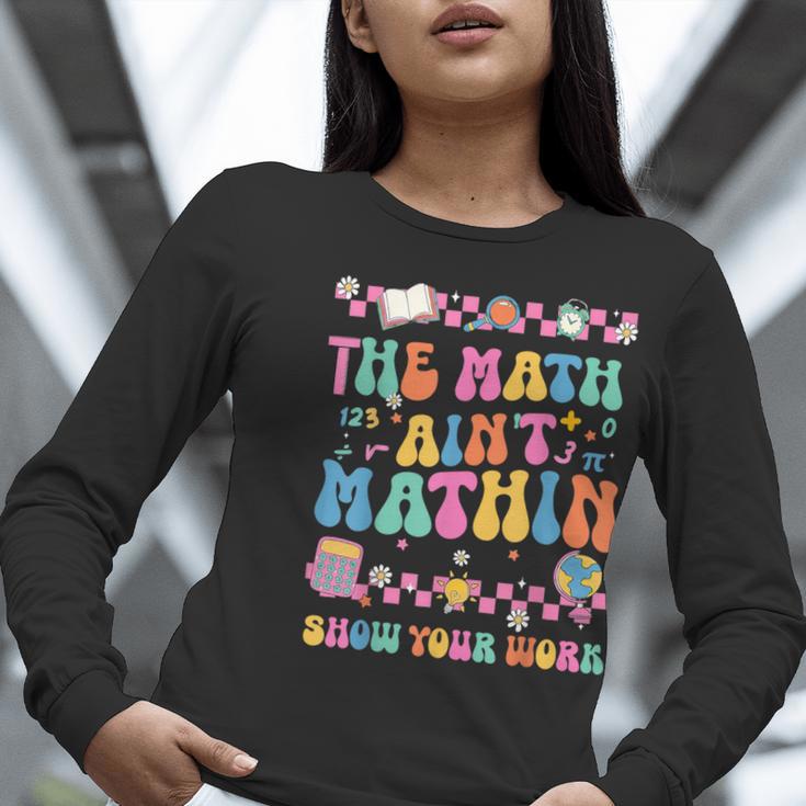 The Math Ain't Mathin Show Your Work Math Teacher Crew Women Long Sleeve T-Shirt, funny gift The Math Ain't Mathin Show Your Work Math Teacher Crew Women Long Sleeve T-Shirt, funny gift