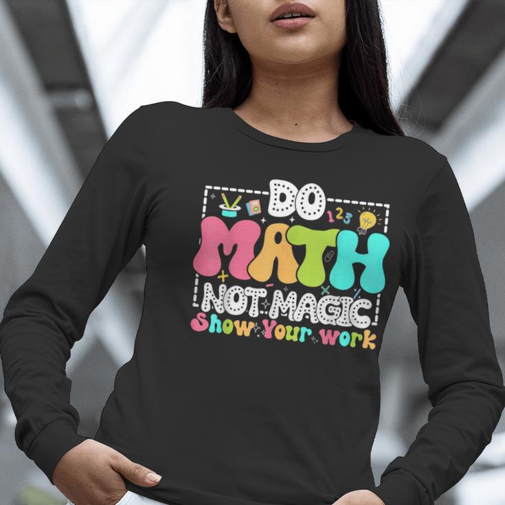 Do Math Not Magic Show Your Work Math Teacher Women Long Sleeve T-Shirt, funny gift Do Math Not Magic Show Your Work Math Teacher Women Long Sleeve T-Shirt, funny gift