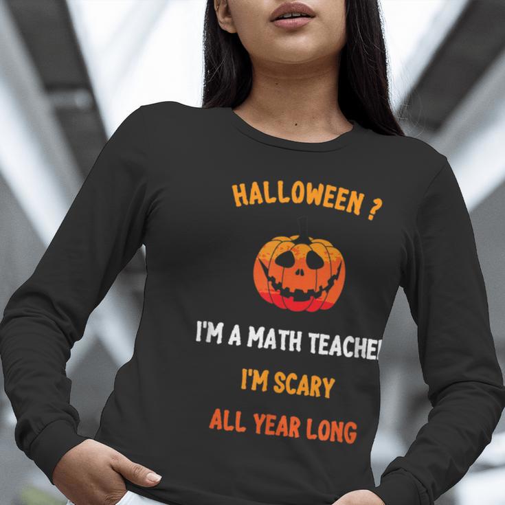 Math Teacher Halloween Quote I'm Scary All Year Long Men Women Women Long Sleeve T-Shirt, funny gift